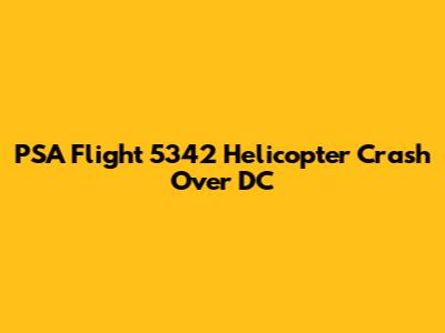 PSA Flight 5342 Helicopter Crash Over DC
