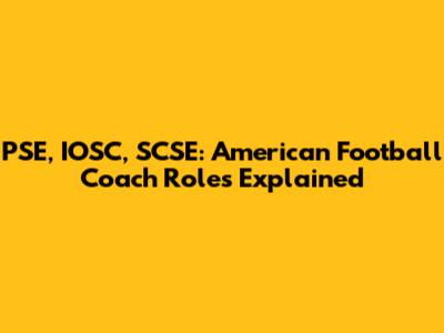PSE, IOSC, SCSE: American Football Coach Roles Explained