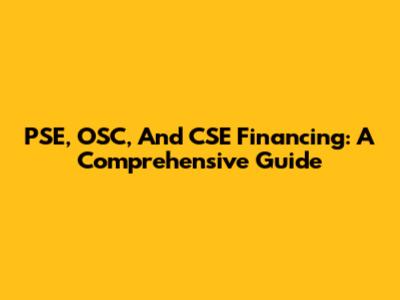 PSE, OSC, And CSE Financing: A Comprehensive Guide