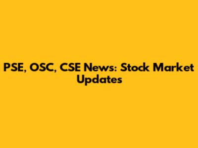 PSE, OSC, CSE News: Stock Market Updates