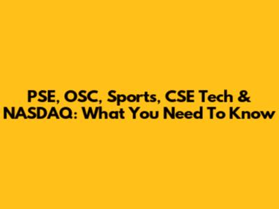 PSE, OSC, Sports, CSE Tech & NASDAQ: What You Need To Know