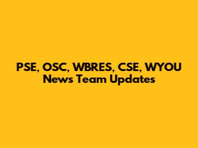 PSE, OSC, WBRES, CSE, WYOU News Team Updates
