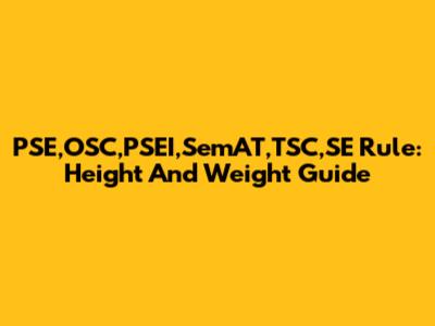 PSE,OSC,PSEI,SemAT,TSC,SE Rule: Height And Weight Guide