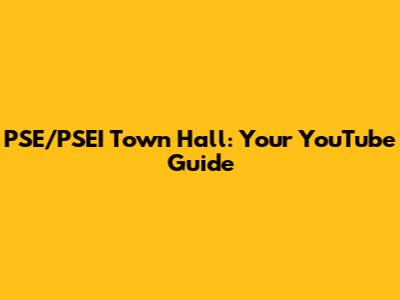 PSE/PSEI Town Hall: Your YouTube Guide