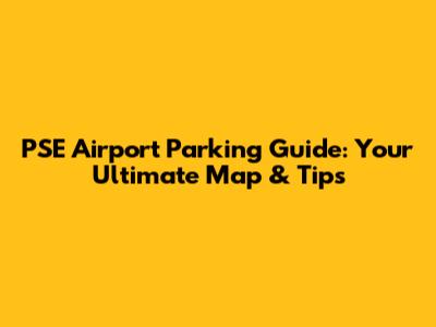 PSE Airport Parking Guide: Your Ultimate Map & Tips