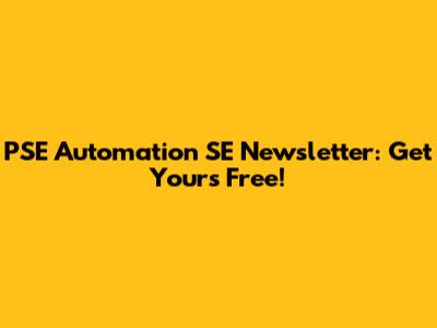 PSE Automation SE Newsletter: Get Yours Free!