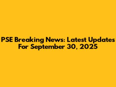 PSE Breaking News: Latest Updates For September 30, 2025