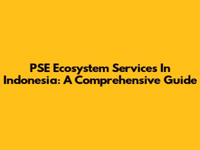 PSE Ecosystem Services In Indonesia: A Comprehensive Guide