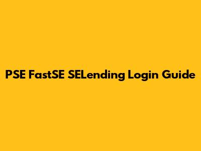 PSE FastSE SELending Login Guide