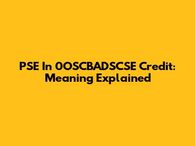 PSE In 0OSCBADSCSE Credit: Meaning Explained