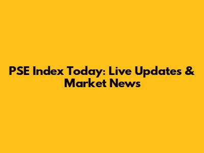 PSE Index Today: Live Updates & Market News