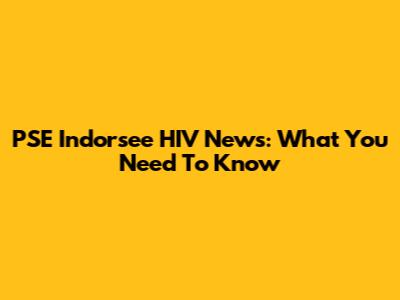 PSE Indorsee HIV News: What You Need To Know