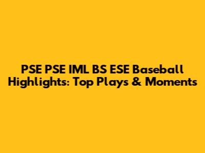 PSE PSE IML BS ESE Baseball Highlights: Top Plays & Moments