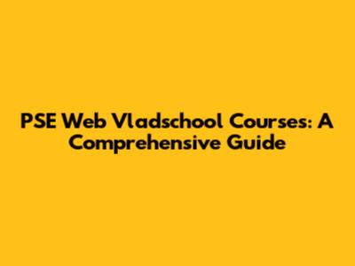 PSE Web Vladschool Courses: A Comprehensive Guide