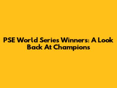 PSE World Series Winners: A Look Back At Champions