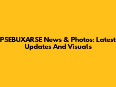 PSEBUXARSE News & Photos: Latest Updates And Visuals