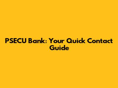 PSECU Bank: Your Quick Contact Guide