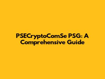 PSECryptoComSe PSG: A Comprehensive Guide