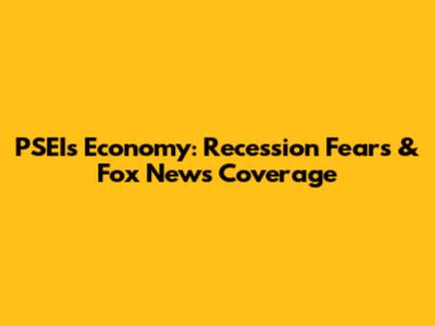 PSEI's Economy: Recession Fears & Fox News Coverage