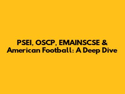 PSEI, OSCP, EMAINSCSE & American Football: A Deep Dive