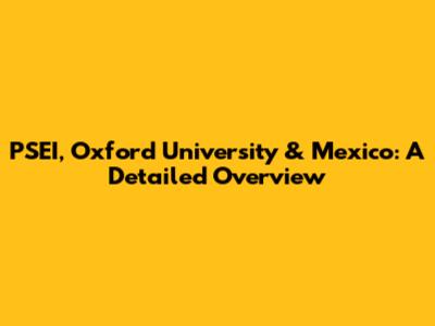 PSEI, Oxford University & Mexico: A Detailed Overview