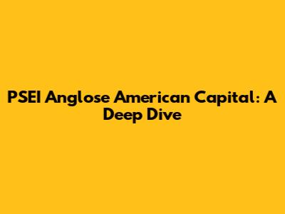 PSEI Anglose American Capital: A Deep Dive