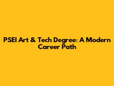 PSEI Art & Tech Degree: A Modern Career Path