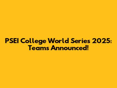 PSEI College World Series 2025: Teams Announced!