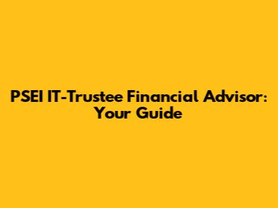PSEI IT-Trustee Financial Advisor: Your Guide