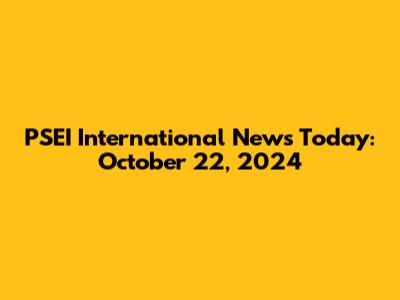 PSEI International News Today: October 22, 2024