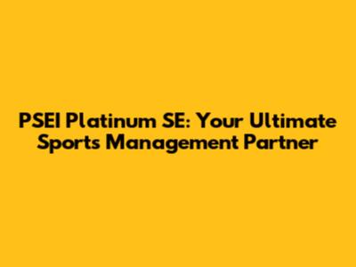PSEI Platinum SE: Your Ultimate Sports Management Partner