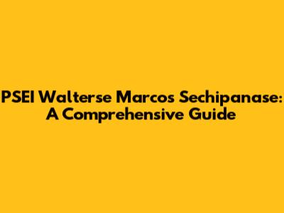 PSEI Walterse Marcos Sechipanase: A Comprehensive Guide