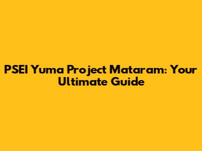 PSEI Yuma Project Mataram: Your Ultimate Guide