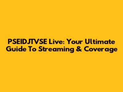 PSEIDJTVSE Live: Your Ultimate Guide To Streaming & Coverage