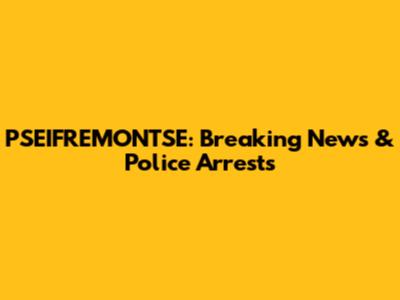 PSEIFREMONTSE: Breaking News & Police Arrests
