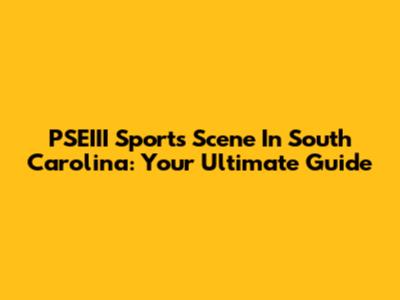 PSEIII Sports Scene In South Carolina: Your Ultimate Guide