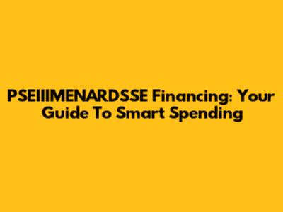 PSEIIIMENARDSSE Financing: Your Guide To Smart Spending