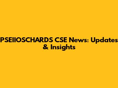 PSEIIOSCHARDS CSE News: Updates & Insights