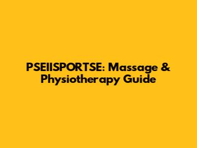 PSEIISPORTSE: Massage & Physiotherapy Guide
