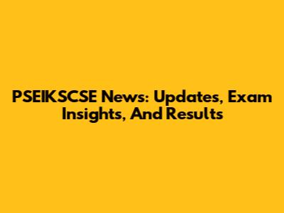 PSEIKSCSE News: Updates, Exam Insights, And Results