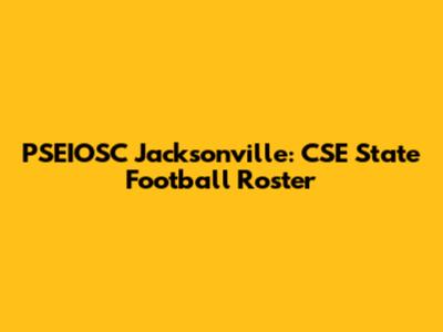 PSEIOSC Jacksonville: CSE State Football Roster