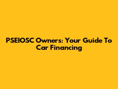 PSEIOSC Owners: Your Guide To Car Financing