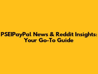 PSEIPayPal News & Reddit Insights: Your Go-To Guide