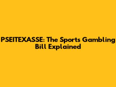 PSEITEXASSE: The Sports Gambling Bill Explained