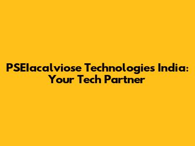 PSEIacalviose Technologies India: Your Tech Partner