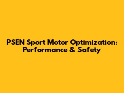 PSEN Sport Motor Optimization: Performance & Safety