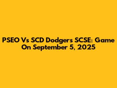 PSEO Vs SCD Dodgers SCSE: Game On September 5, 2025