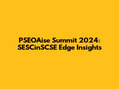 PSEOAise Summit 2024: SESCinSCSE Edge Insights