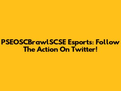 PSEOSCBrawlSCSE Esports: Follow The Action On Twitter!