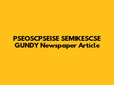 PSEOSCPSEISE SEMIKESCSE GUNDY Newspaper Article